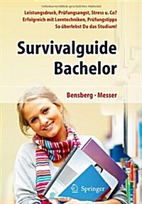 Survivalguide Bachelor. Leistungsdruck, Prufungsangst, Stress Und Co? Erfolgreich Mit Lerntechniken, Prufungstipps ... So Uberlebst Du Das Studium (Paperback, 2011)