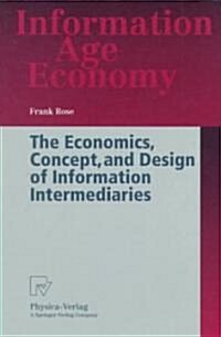 The Economics, Concept, and Design of Information Intermediaries: A Theoretic Approach (Paperback, Softcover Repri)