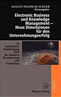 Electronic Business Und Knowledge Management -- Neue Dimensionen F? Den Unternehmungserfolg: 20. Saarbr?ker Arbeitstagung 1999 F? Industrie, Dienst (Hardcover, 1999)