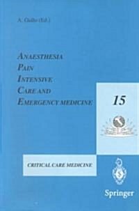 Anaesthesia, Pain, Intensive Care and Emergency Medicine -- A.P.I.C.E.: Proceedings of the 15th Postgraduate Course in Critical Care Medicine Trieste, (Paperback, 2001)