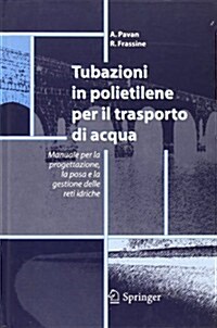 Tubazioni in Polietilene Per Il Trasporto Di Acqua: Manuale Per La Progettazione, La Posa E La Gestione Sicura Delle Reti Idriche (Hardcover, 2005)