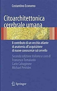 Citoarchitettonica Cerebrale Umana: Il Contributo Di Un Vecchio Atlante Di Anatomia Allacquisizione Delle Nuove Conoscenze Sul Cervello. (Hardcover, 2)