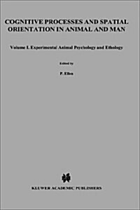 Cognitive Processes and Spatial Orientation in Animal and Man: Volume I Experimental Animal Psychology and Ethology (Hardcover, 1987)