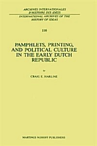 Pamphlets, Printing, and Political Culture in the Early Dutch Republic (Hardcover)