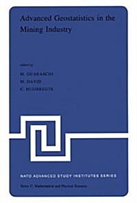 Advanced Geostatistics in the Mining Industry: Proceedings of the NATO Advanced Study Institute Held at the Istituto Di Geologia Applicata of the Univ (Hardcover, 1976)