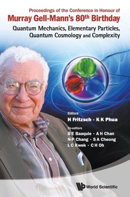 Proceedings of the Conference in Honour of Murray Gell-Manns 80th Birthday: Quantum Mechanics, Elementary Particles, Quantum Cosmology and Complexity (Hardcover)