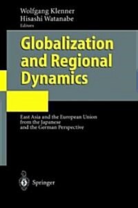 Globalization and Regional Dynamics: East Asia and the European Union from the Japanese and the German Perspective (Hardcover, 2002)