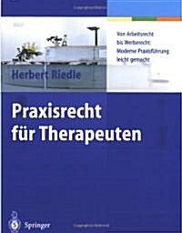 Praxisrecht F? Therapeuten: Von Arbeitsrecht Bis Werberecht: Moderne Praxisf?rung Leicht Gemacht (Paperback)