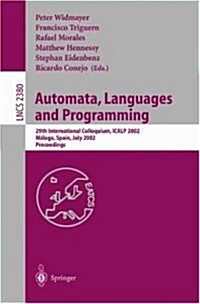 Automata, Languages and Programming: 29th International Colloquium, Icalp 2002, Malaga, Spain, July 8-13, 2002. Proceedings (Paperback, 2002)
