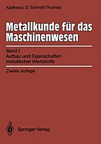 Metallkunde F? Das Maschinenwesen: Band I, Aufbau Und Eigenschaften Metallischer Werkstoffe (Paperback, 2, 2., Uberarb. Au)