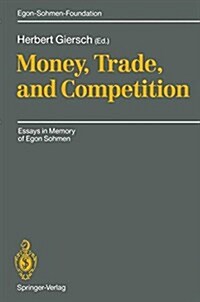 Money, Trade, and Competition: Essays in Memory of Egon Sohmen (Hardcover)