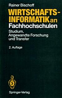 Wirtschaftsinformatik an Fachhochschulen: Studium, Angewandte Forschung Und Transfer (Paperback, 2, 2., Vollst. Ube)