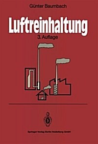 Luftreinhaltung: Entstehung, Ausbreitung Und Wirkung Von Luftverunreinigungen -- Me?echnik, Emissionsminderung Und Vorschriften (Paperback, 3, 3. Aufl.)