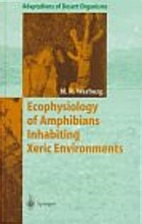 Ecophysiology of Amphibians Inhabiting Xeric Environments (Hardcover, 1997)