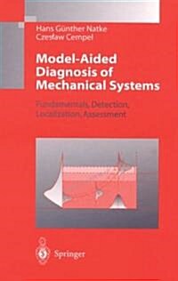 Model-Aided Diagnosis of Mechanical Systems: Fundamentals, Detection, Localization, Assessment (Hardcover)