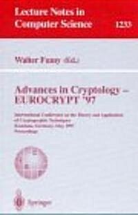 Advances in Cryptology - Eurocrypt 97: International Conference on the Theory and Application of Cryptographic Techniques Konstanz, Germany, May 11-1 (Paperback, 1997)