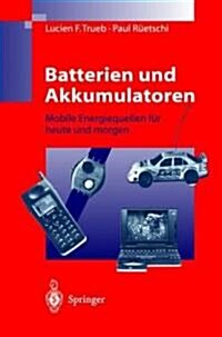 Batterien Und Akkumulatoren: Mobile Energiequellen F? Heute Und Morgen (Paperback, 1998)