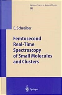 Femtosecond Real-Time Spectroscopy of Small Molecules and Clusters (Hardcover)