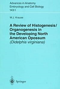 A Review of Histogenesis/Organogenesis in the Developing North American Opossum (Didelphis Virginiana) (Paperback)