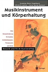 Musikinstrument Und K?perhaltung: Eine Herausforderung F? Musiker, Musikp?agogen, Therapeuten Und 훣zte. Gesund Und Fit Im Musikeralltag (Paperback, 2000)