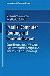 Parallel Computer Routing and Communication: Second International Workshop, Pcrcw97, Atlanta, Georgia, USA, June 26-27, 1997, Proceedings (Paperback)