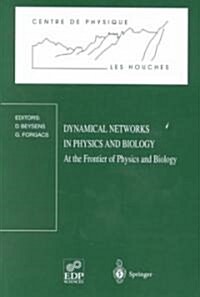 Dynamical Networks in Physics and Biology: At the Frontier of Physics and Biology Les Houches Workshop, March 17-21, 1997 (Paperback, 1998)