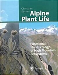 Alpine Plant Life: Functional Plant Ecology of High Mountain Ecosystems (Paperback, Softcover Repri)