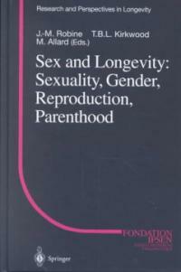 Sex and longevity : sexuality, gender, reproduction, parenthood