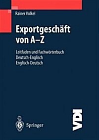 Exportgesch?t Von A-Z: Leitfaden Und Fachw?terbuch Deutsch / Englisch Englisch / Deutsch (Paperback, 2, 2., Neu Bearb.)