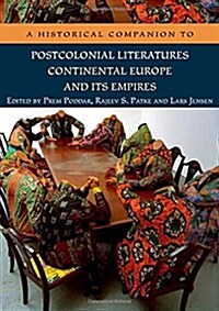 A Historical Companion to Postcolonial Literatures : Continental Europe and Its Empires (Hardcover)