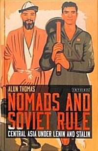 Nomads and Soviet Rule : Central Asia under Lenin and Stalin (Hardcover)