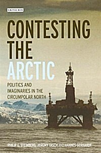 Contesting the Arctic : Politics and Imaginaries in the Circumpolar North (Paperback)