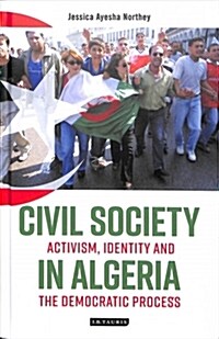 Civil Society in Algeria : Activism, Identity and the Democratic Process (Hardcover)
