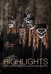 Highlights: Of the Royal British Columbia Museum and Archives (Paperback)