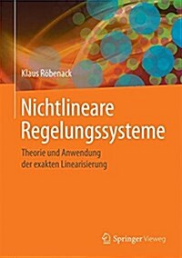 Nichtlineare Regelungssysteme: Theorie Und Anwendung Der Exakten Linearisierung (Hardcover, 1. Aufl. 2017)