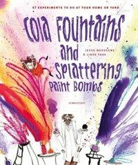 Cola fountains and splattering paint bombs : 47 experiments to do at home