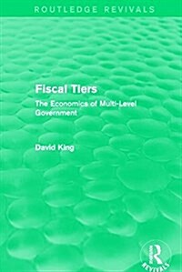 Fiscal Tiers (Routledge Revivals) : The Economics of Multi-Level Government (Paperback)
