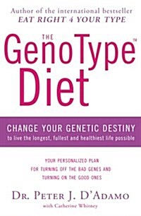 The GenoType Diet : Change Your Genetic Destiny to Live the Longest, Fullest and Healthiest Life Possible (Paperback)