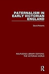 Paternalism in Early Victorian England (Paperback)