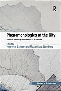 Phenomenologies of the City : Studies in the History and Philosophy of Architecture (Paperback)
