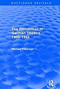 The Revolution in German Theatre 1900-1933 (Routledge Revivals) (Paperback)