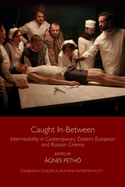 Caught in-Between : Intermediality in Contemporary Eastern European and Russian Cinema (Paperback)
