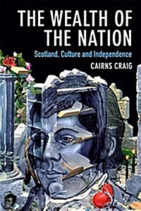 The Wealth of the Nation : Scotland, Culture and Independence (Paperback)