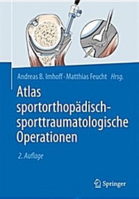 Atlas Sportorthop?isch-Sporttraumatologische Operationen (Hardcover, 2, 2. Aufl. 2017)