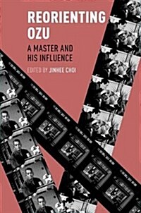 Reorienting Ozu: A Master and His Influence (Hardcover)