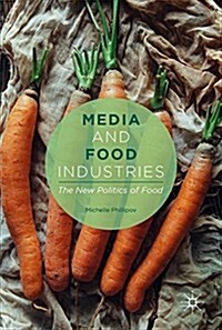 Media and Food Industries: The New Politics of Food (Hardcover, 2017)