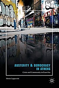 Austerity & Democracy in Athens: Crisis and Community in Exarchia (Hardcover, 2018)