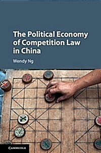The Political Economy of Competition Law in China (Hardcover)