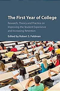The First Year of College : Research, Theory, and Practice on Improving the Student Experience and Increasing Retention (Hardcover)