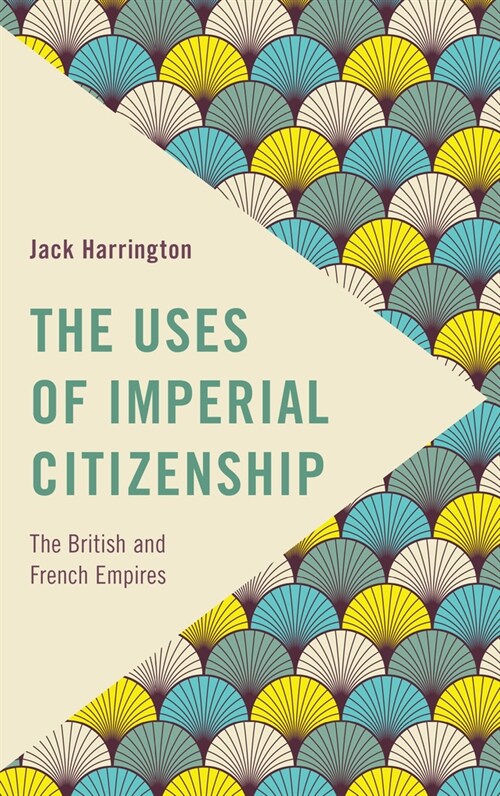 The Uses of Imperial Citizenship : The British and French Empires (Paperback)
